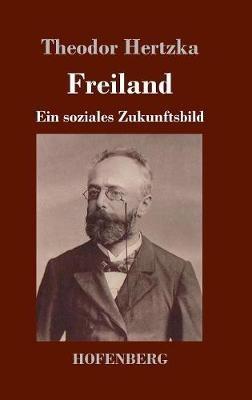Freiland: Ein soziales Zukunftsbild - Theodor Hertzka - cover