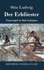 Der Erbförster: Trauerspiel in fünf Aufzügen