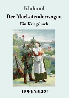 Der Marketenderwagen: Ein Kriegsbuch - Klabund - cover