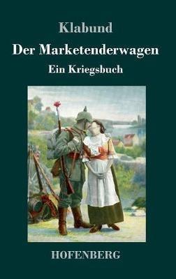 Der Marketenderwagen: Ein Kriegsbuch - Klabund - cover