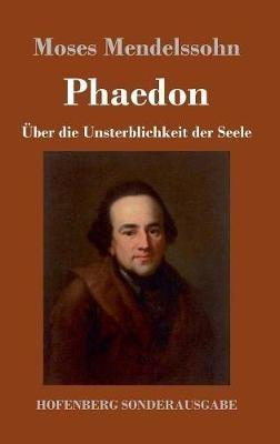 Phaedon oder über die Unsterblichkeit der Seele: In drey Gesprächen - Moses Mendelssohn - cover