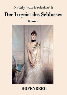 Der Irrgeist des Schlosses: Roman - Nataly Von Eschstruth - cover