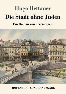 Die Stadt ohne Juden: Ein Roman von ubermorgen - Hugo Bettauer - cover