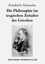 Die Philosophie im tragischen Zeitalter der Griechen
