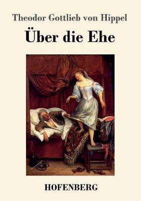 Über die Ehe - Theodor Gottlieb Von Hippel - cover