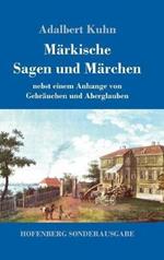 Märkische Sagen und Märchen: nebst einem Anhange von Gebräuchen und Aberglauben