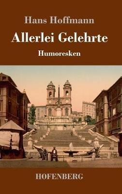 Allerlei Gelehrte: Humoresken - Hans Hoffmann - cover