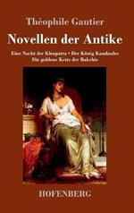 Novellen der Antike: Eine Nacht der Kleopatra / Der König Kandaules / Die goldene Kette der Bakchis