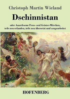 Dschinnistan: oder Auserlesene Feen- und Geister-Marchen, teils neu erfunden, teils neu ubersetzt und umgearbeitet - Christoph Martin Wieland - cover
