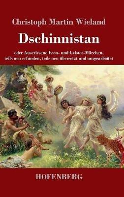 Dschinnistan: oder Auserlesene Feen- und Geister-Märchen, teils neu erfunden, teils neu übersetzt und umgearbeitet - Christoph Martin Wieland - cover