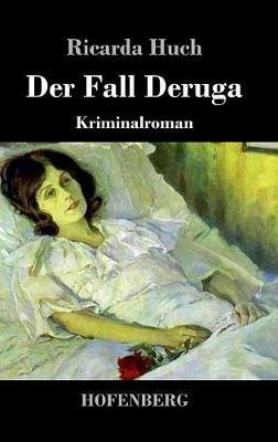 Der Fall Deruga: Kriminalroman - Ricarda Huch - cover