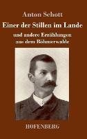 Einer der Stillen im Lande: und andere Erzählungen aus dem Böhmerwalde - Anton Schott - cover