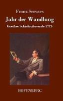 Jahr der Wandlung: Goethes Schicksalswende 1775 - Franz Servaes - cover