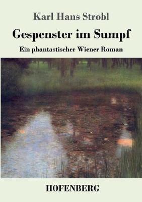 Gespenster im Sumpf: Ein phantastischer Wiener Roman - Karl Hans Strobl - cover