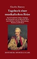 Tagebuch einer musikalischen Reise: Durch Frankreich, Italien, Flandern, die Niederlande und am Rhein bis Wien, durch Böhmen, Sachsen, Brandenburg, Hamburg und Holland - Charles Burney - cover