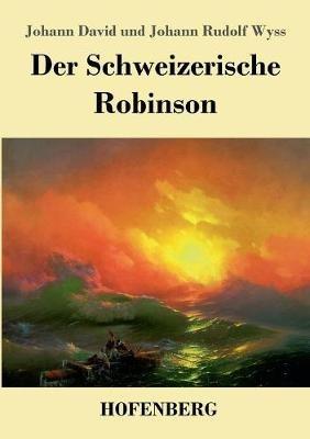Der Schweizerische Robinson - Johann David Wyss,Johann Rudolf Wyss - cover
