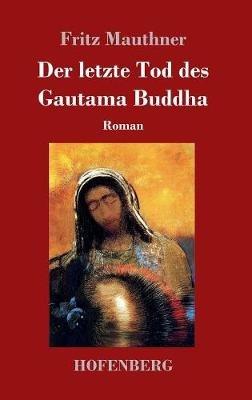 Der letzte Tod des Gautama Buddha: Roman - Fritz Mauthner - cover