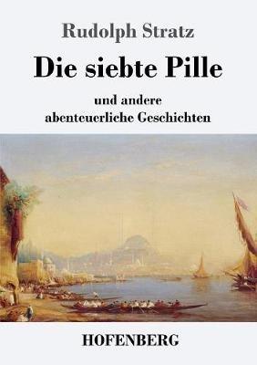 Die siebte Pille: und andere abenteuerliche Geschichten - Rudolph Stratz - cover