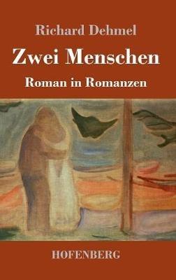 Zwei Menschen: Roman in Romanzen - Richard Dehmel - cover