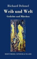 Weib und Welt: Gedichte und Märchen