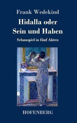 Hidalla oder Sein und Haben: Schauspiel in fünf Akten - Frank Wedekind - cover