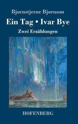 Ein Tag / Ivar Bye: Zwei Erzählungen - Bjørnstjerne Bjørnson - cover