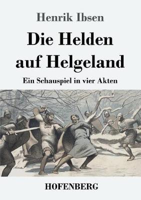 Die Helden auf Helgeland: Ein Schauspiel in vier Akten - Henrik Ibsen - cover