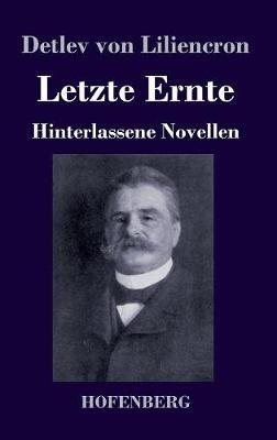 Letzte Ernte: Hinterlassene Novellen - Detlev Von Liliencron - cover
