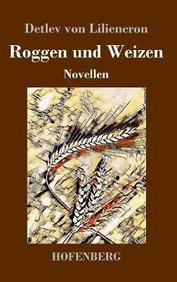 Roggen und Weizen: Novellen - Detlev Von Liliencron - cover