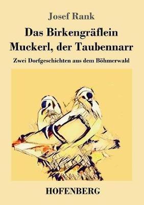 Das Birkengräflein / Muckerl, der Taubennarr: Zwei Dorfgeschichten aus dem Böhmerwald - Josef Rank - cover