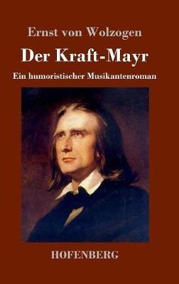 Der Kraft-Mayr: Ein humoristischer Musikantenroman - Ernst Von Wolzogen - cover