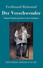 Der Verschwender: Original-Zaubermärchen in drei Aufzügen