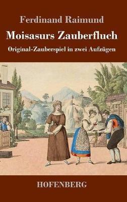 Moisasurs Zauberfluch: Original-Zauberspiel in zwei Aufzügen - Ferdinand Raimund - cover