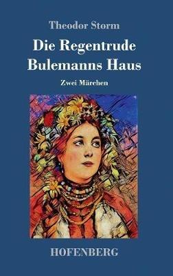 Die Regentrude / Bulemanns Haus: Zwei Märchen - Theodor Storm - cover