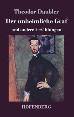 Der unheimliche Graf: und andere Erzählungen - Theodor Däubler - cover