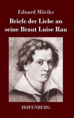 Briefe der Liebe an seine Braut Luise Rau - Eduard Mörike - cover