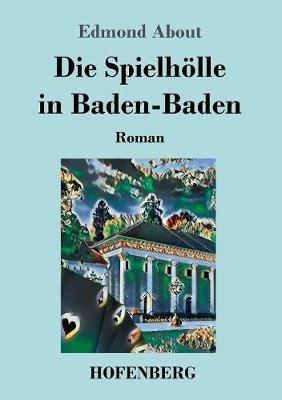 Die Spielhölle in Baden-Baden: Roman - Edmond About - cover