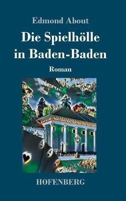 Die Spielhölle in Baden-Baden: Roman - Edmond About - cover