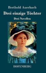Drei einzige Töchter: Drei Novellen