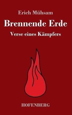 Brennende Erde: Verse eines Kämpfers - Erich Mühsam - cover