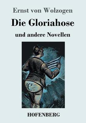 Die Gloriahose: und andere Novellen - Ernst Von Wolzogen - cover