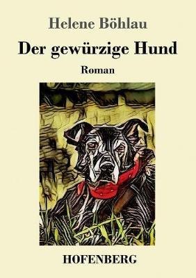 Der gewürzige Hund: Roman - Helene Böhlau - cover