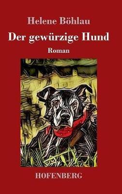 Der gewürzige Hund: Roman - Helene Böhlau - cover