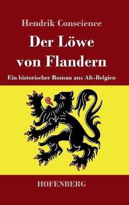Der Löwe von Flandern: Ein historischer Roman aus Alt-Belgien - Hendrik Conscience - cover