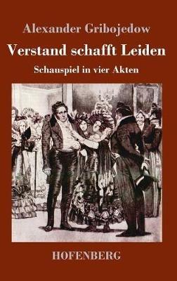 Verstand schafft Leiden: Schauspiel in vier Akten - Alexander Gribojedow - cover