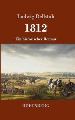 1812: Ein historischer Roman - Ludwig Rellstab - cover