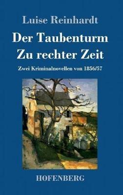 Der Taubenturm / Zu rechter Zeit: Zwei Kriminalnovellen von 1856 und 1857 - Luise Reinhardt - cover