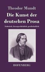 Die Kunst der deutschen Prosa: Ästhetisch, literargeschichtlich, gesellschaftlich