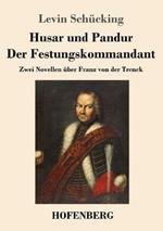 Husar und Pandur / Der Festungskommandant: Zwei Novellen über Franz von der Trenck