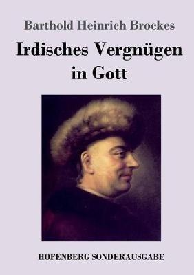 Irdisches Vergnügen in Gott: Gedichte - Barthold Heinrich Brockes - cover